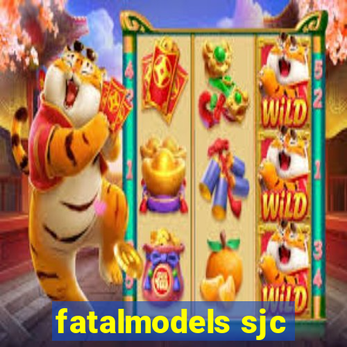 fatalmodels sjc